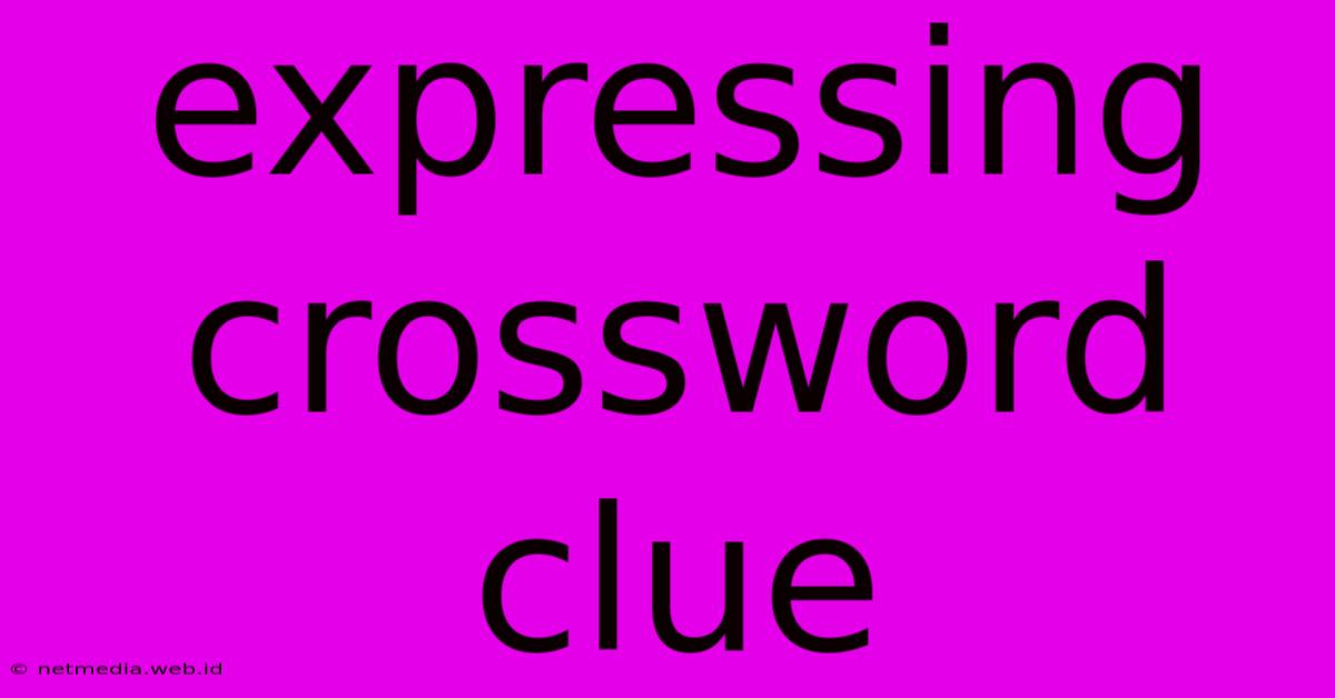 Expressing Crossword Clue