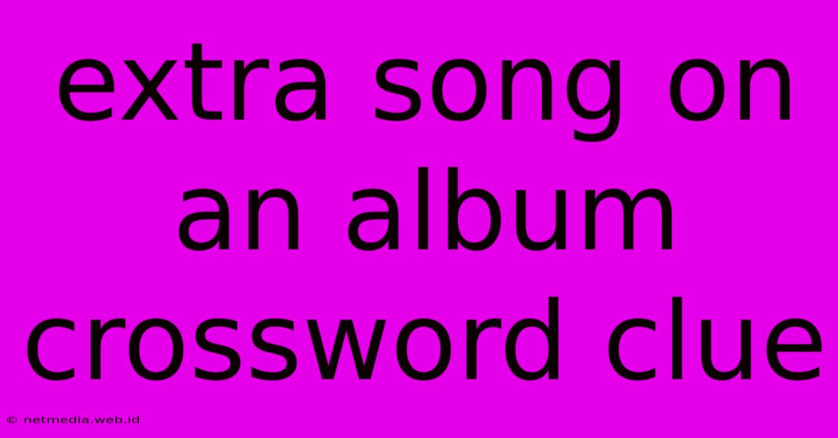 Extra Song On An Album Crossword Clue