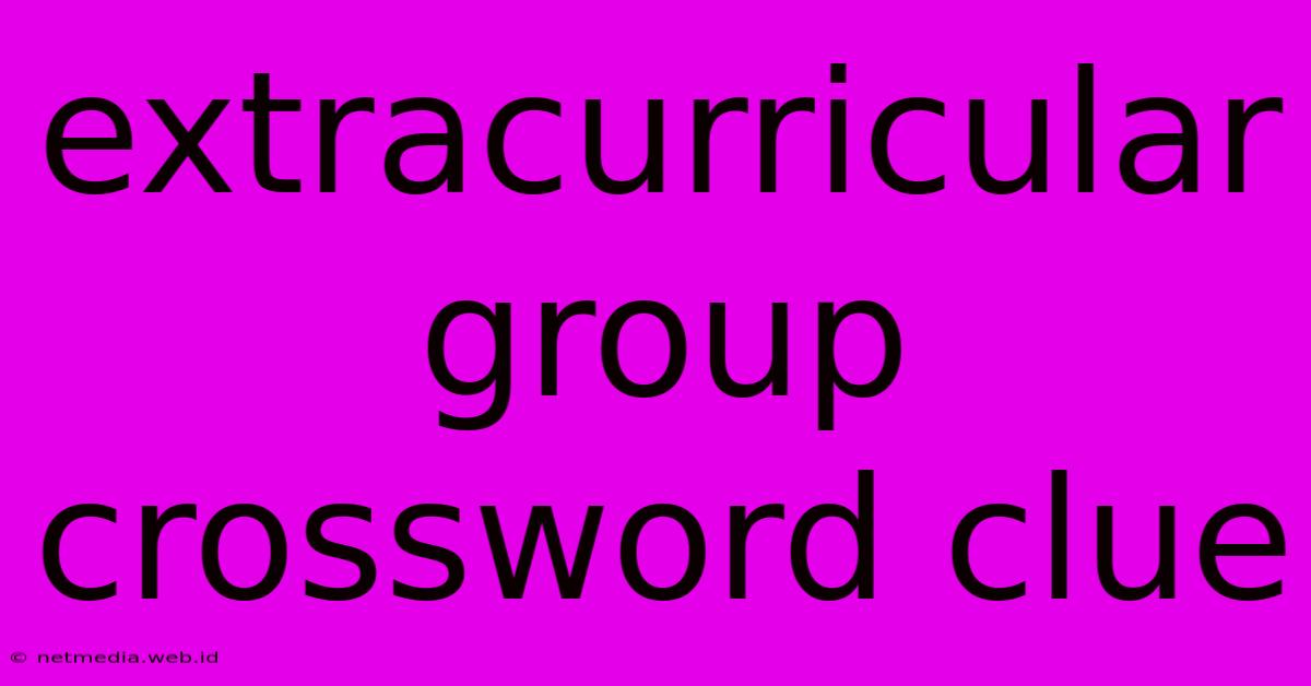 Extracurricular Group Crossword Clue