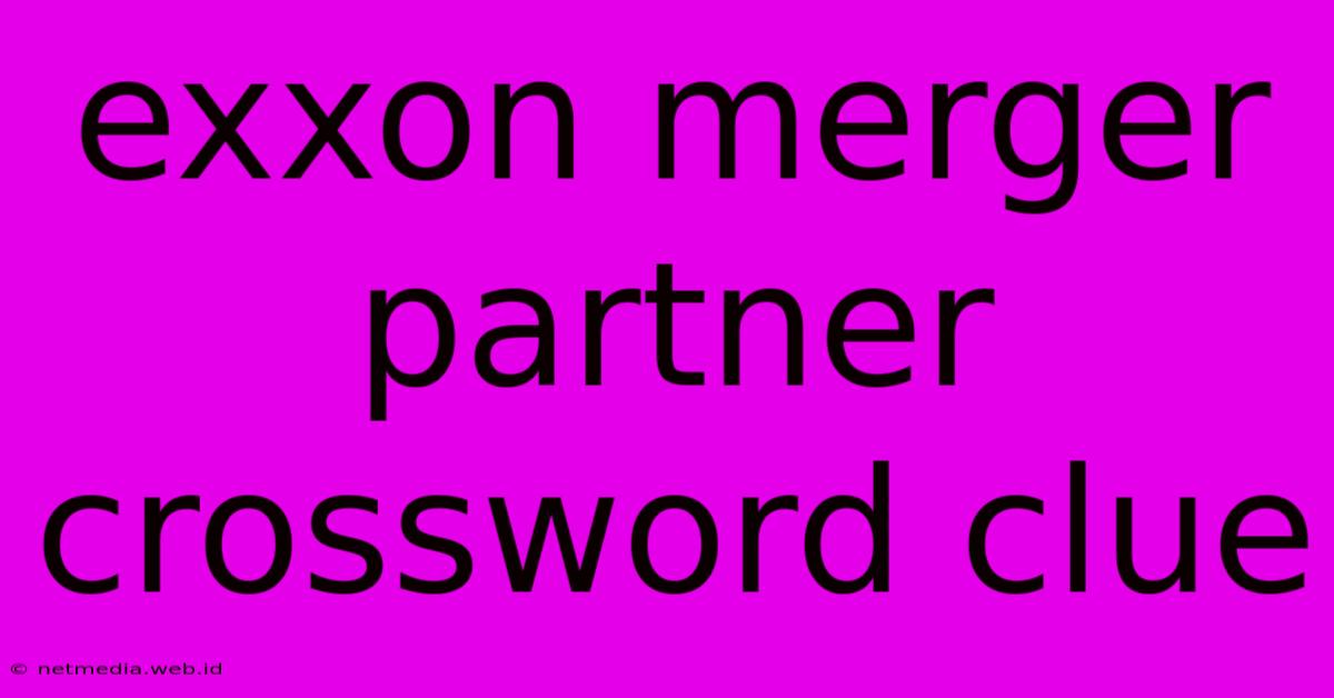 Exxon Merger Partner Crossword Clue