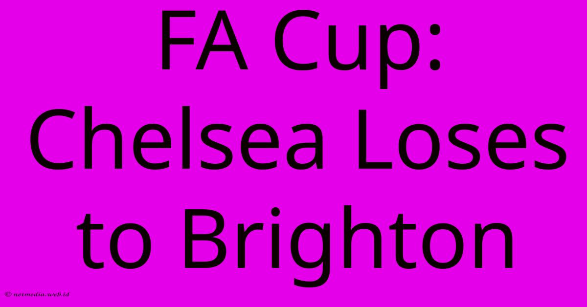 FA Cup: Chelsea Loses To Brighton