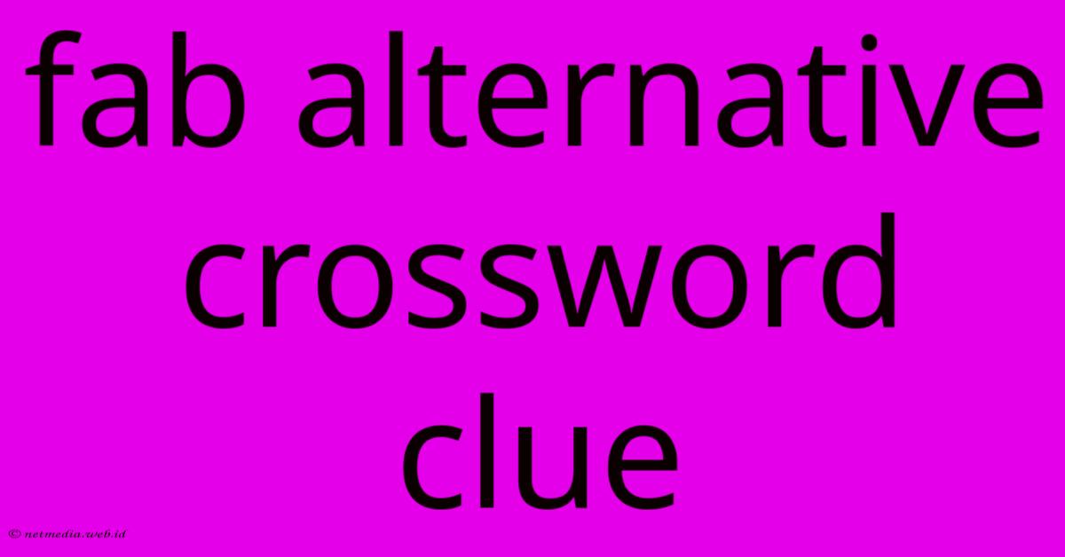 Fab Alternative Crossword Clue Fab Alternative Crossword Clue