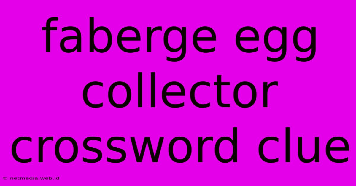 Faberge Egg Collector Crossword Clue