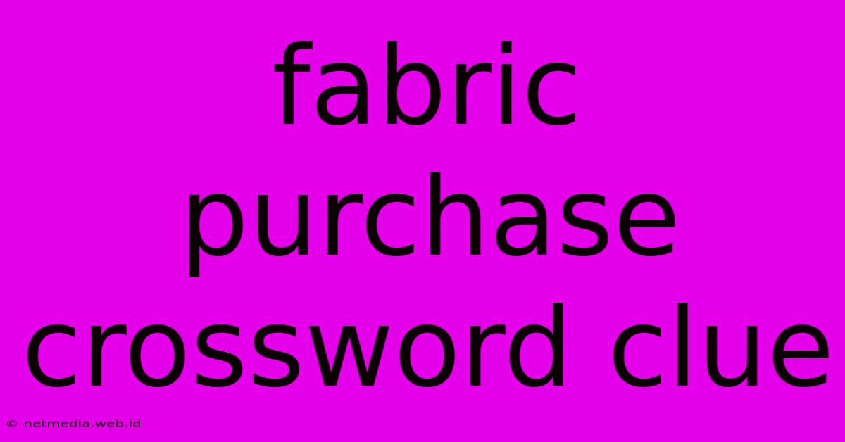 Fabric Purchase Crossword Clue