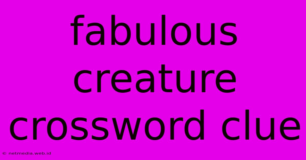 Fabulous Creature Crossword Clue