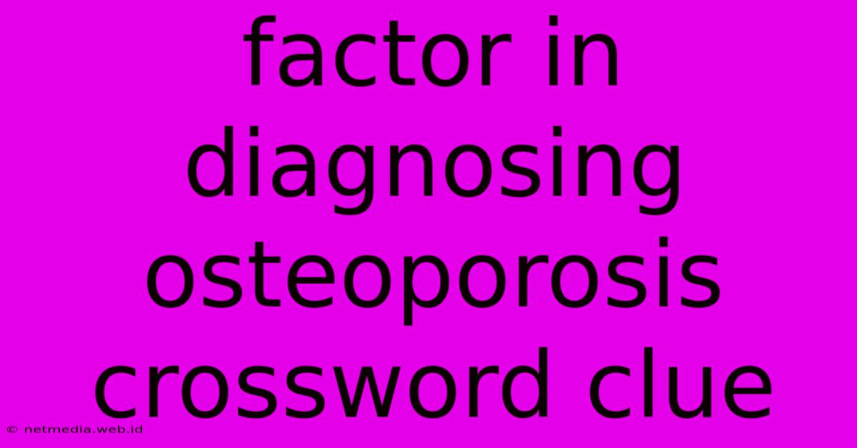 Factor In Diagnosing Osteoporosis Crossword Clue