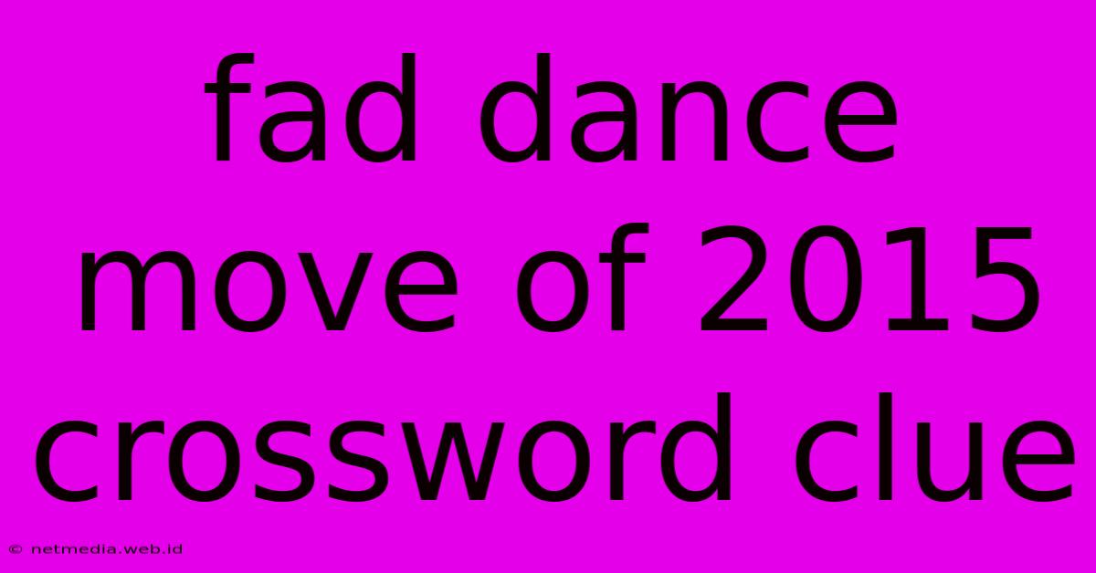 Fad Dance Move Of 2015 Crossword Clue