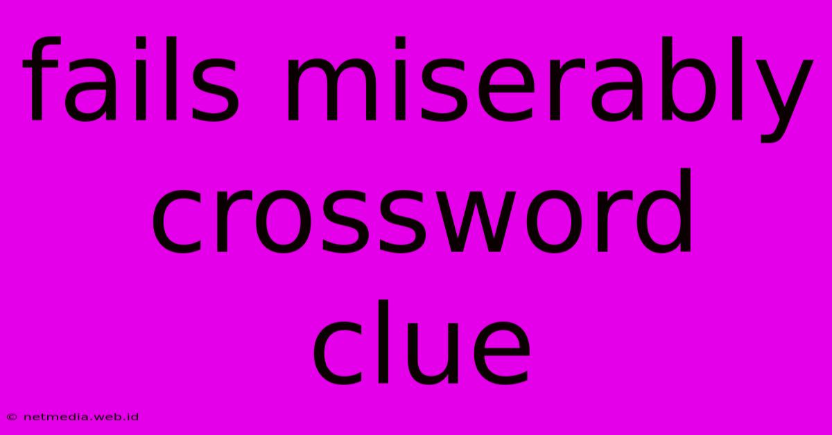 Fails Miserably Crossword Clue