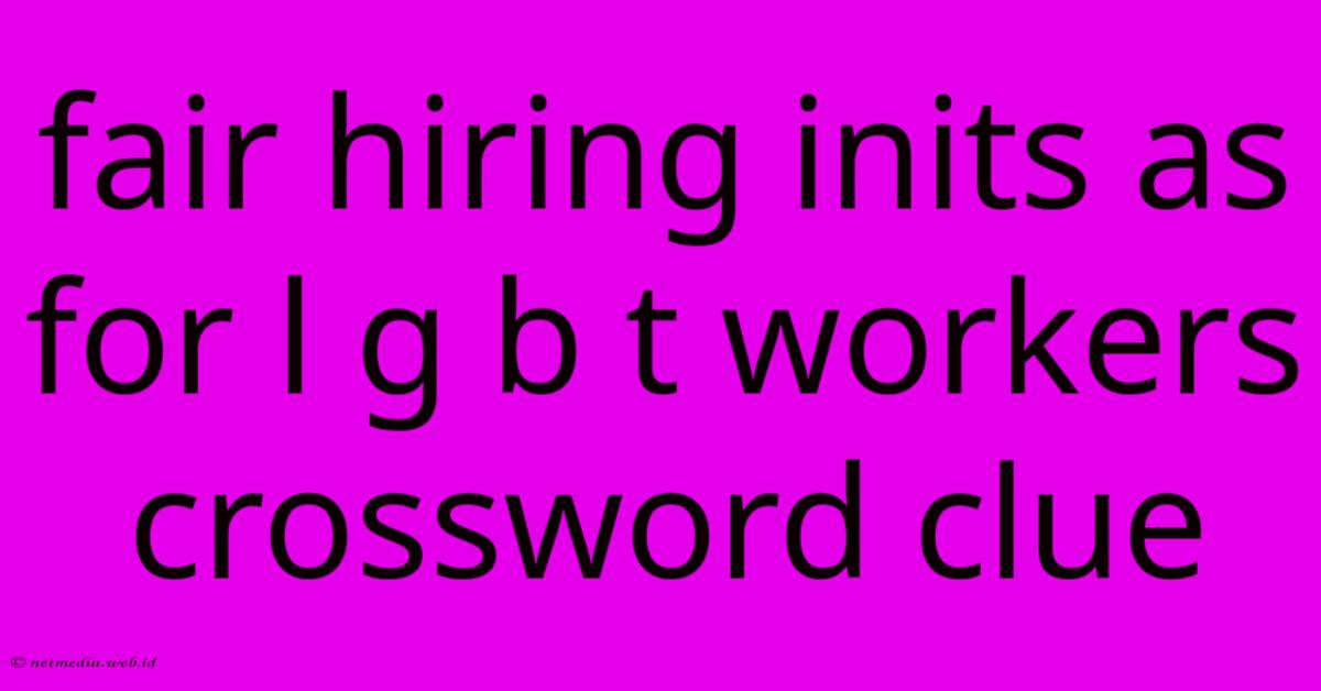 Fair Hiring Inits As For L G B T Workers Crossword Clue Fair Hiring Inits As For L G B T Workers Crossword Clue