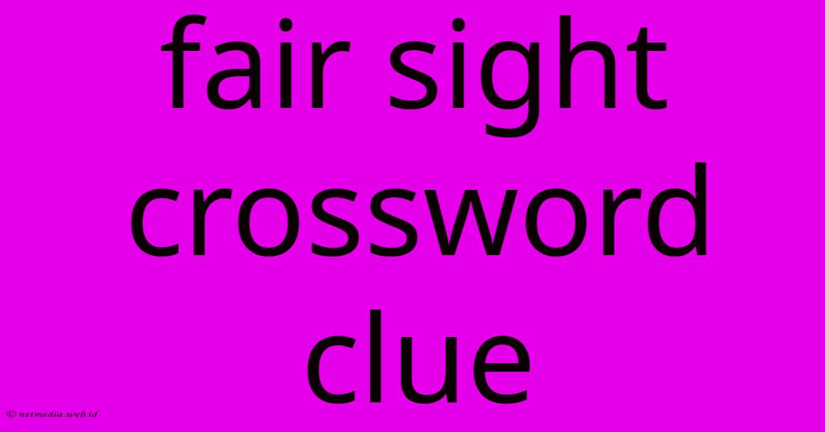 Fair Sight Crossword Clue