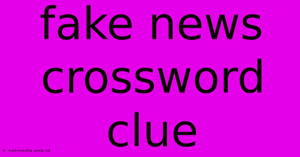 Fake News Crossword Clue