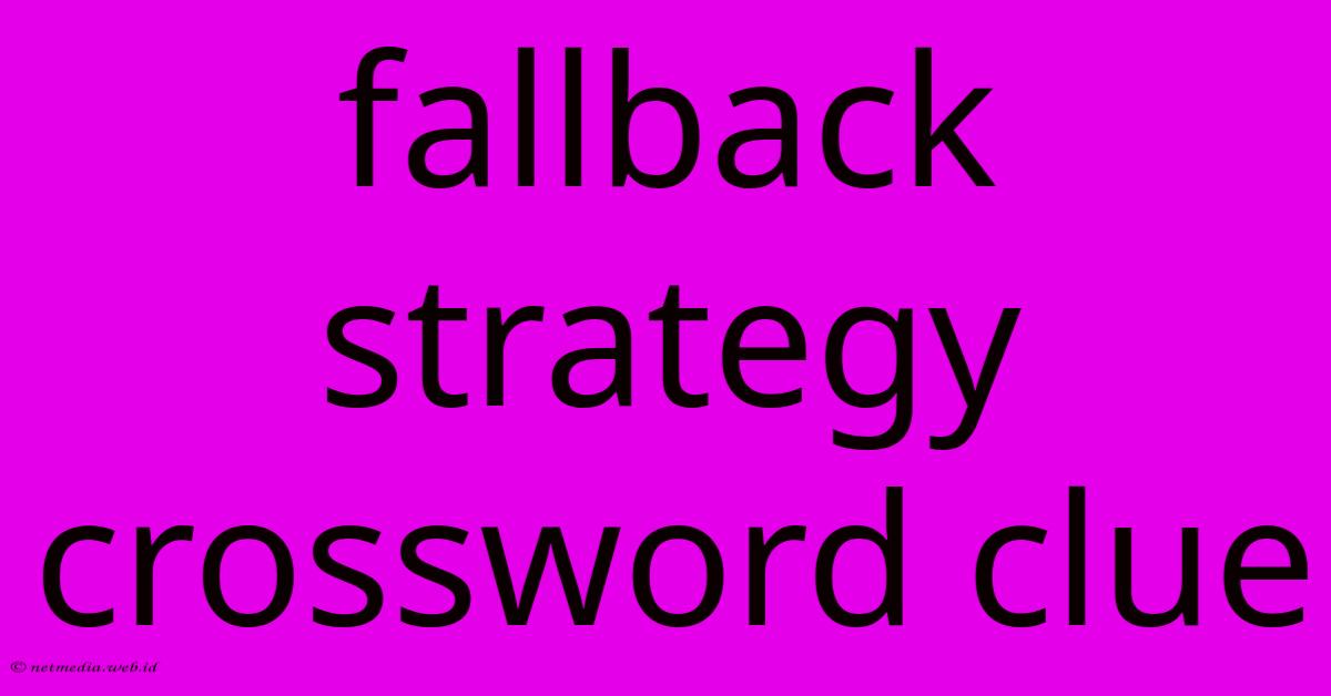 Fallback Strategy Crossword Clue