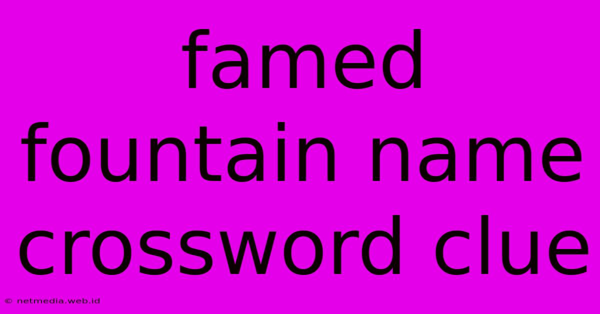 Famed Fountain Name Crossword Clue