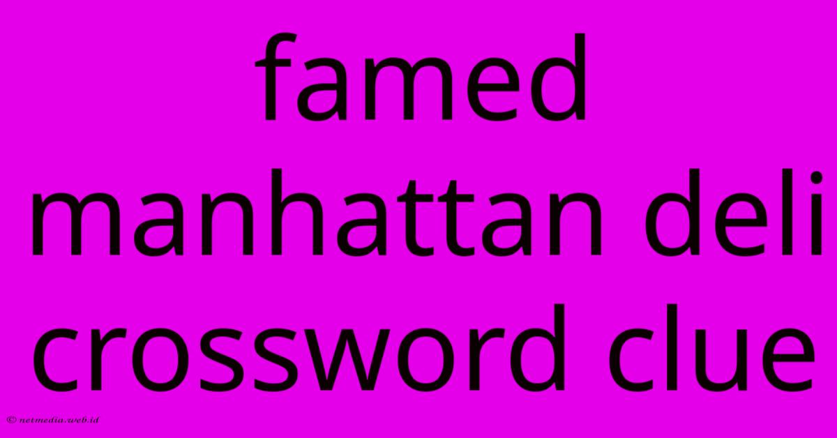 Famed Manhattan Deli Crossword Clue Famed Manhattan Deli Crossword Clue