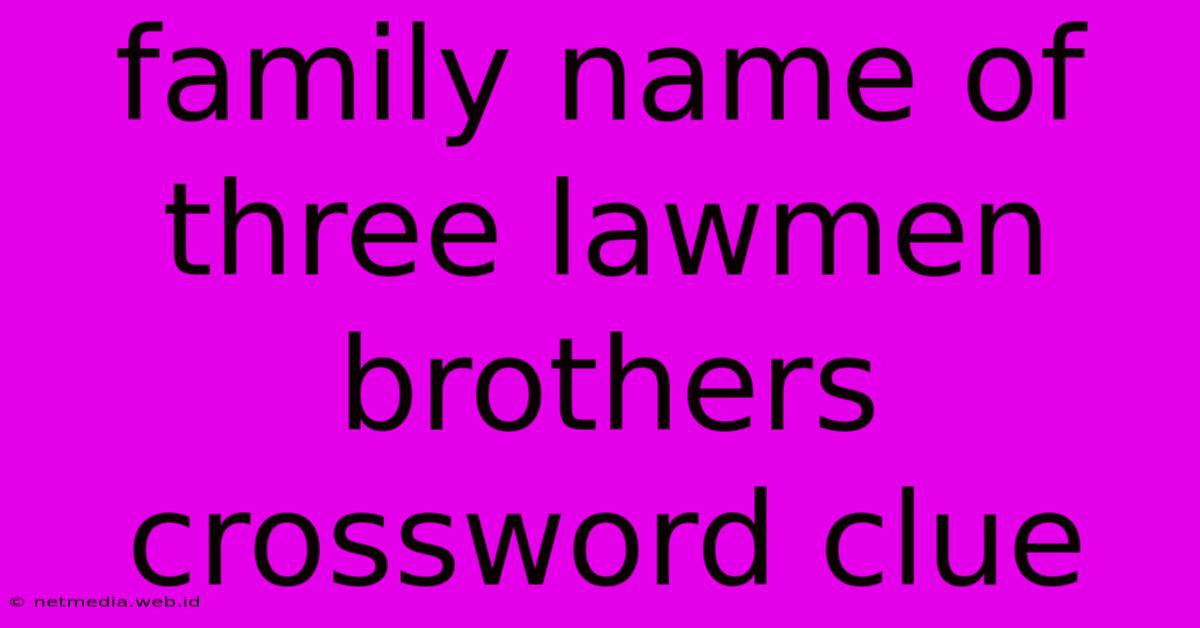 Family Name Of Three Lawmen Brothers Crossword Clue