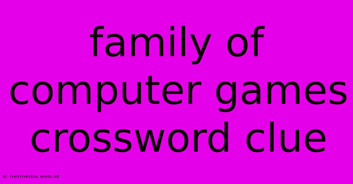 Family Of Computer Games Crossword Clue