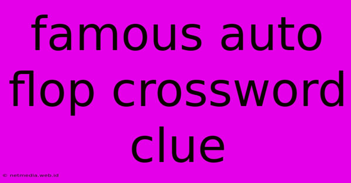 Famous Auto Flop Crossword Clue