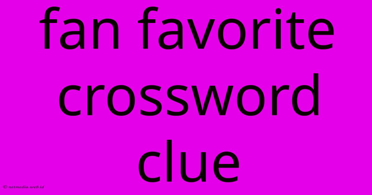 Fan Favorite Crossword Clue Fan Favorite Crossword Clue