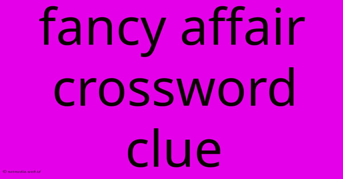 Fancy Affair Crossword Clue