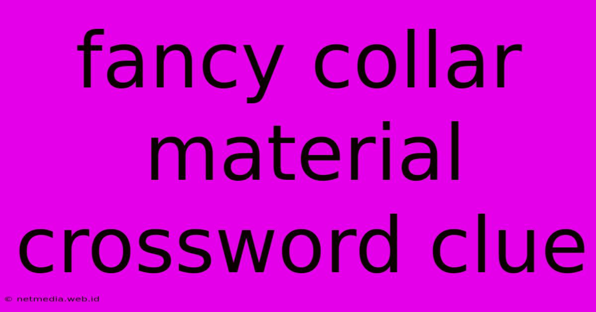 Fancy Collar Material Crossword Clue