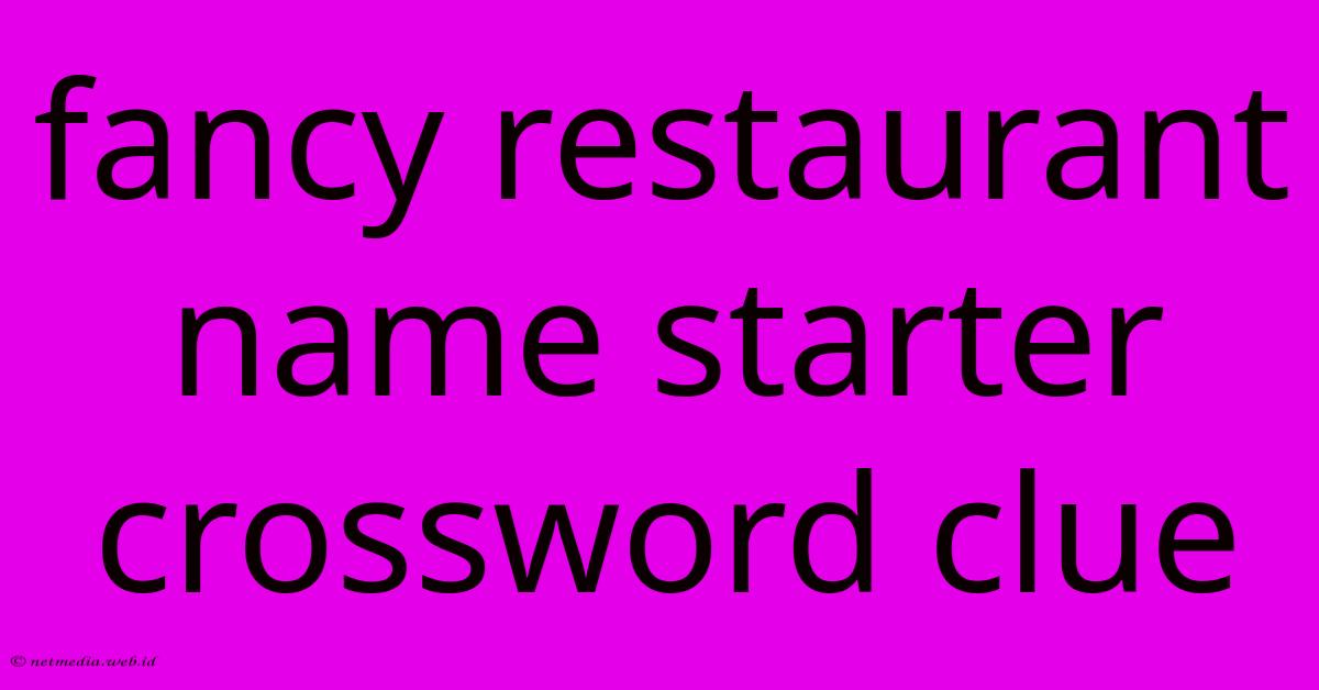 Fancy Restaurant Name Starter Crossword Clue Fancy Restaurant Name Starter Crossword Clue