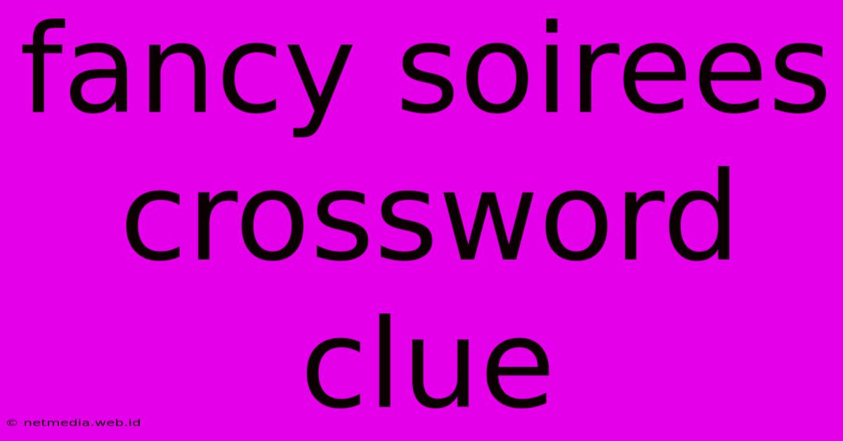 Fancy Soirees Crossword Clue