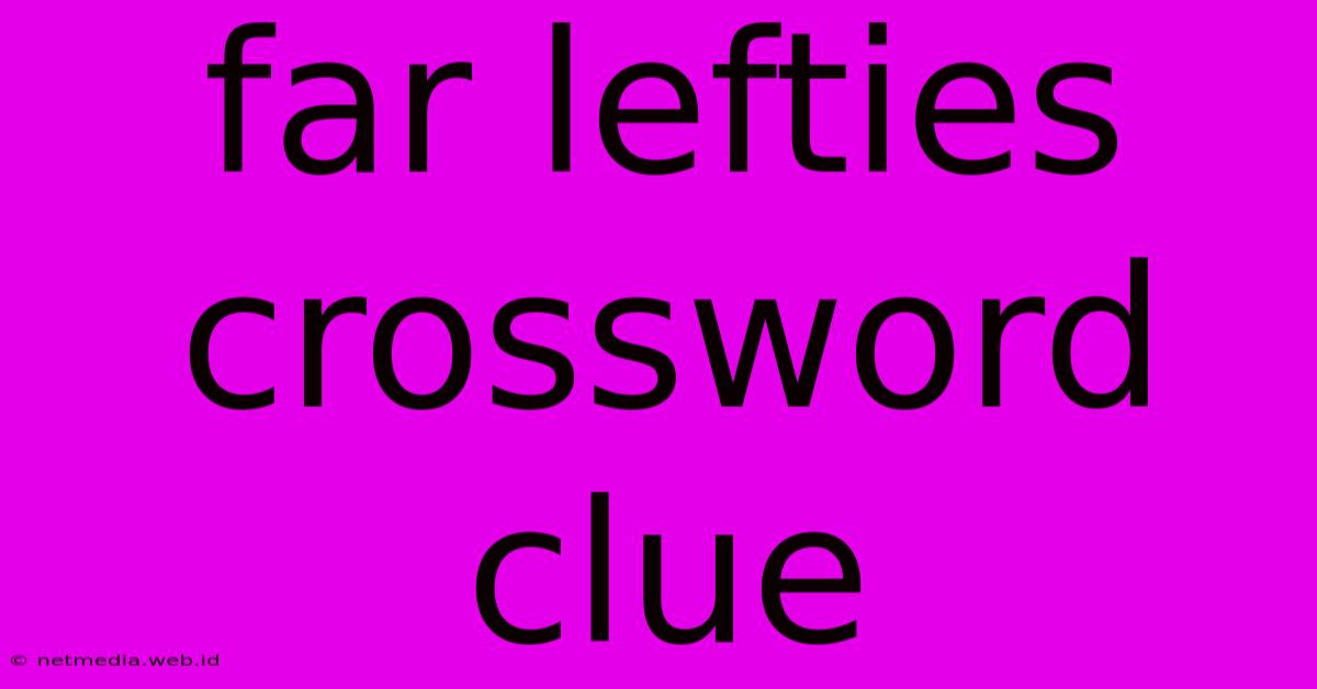 Far Lefties Crossword Clue