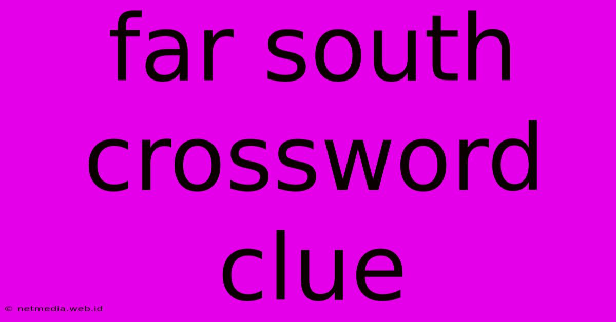 Far South Crossword Clue