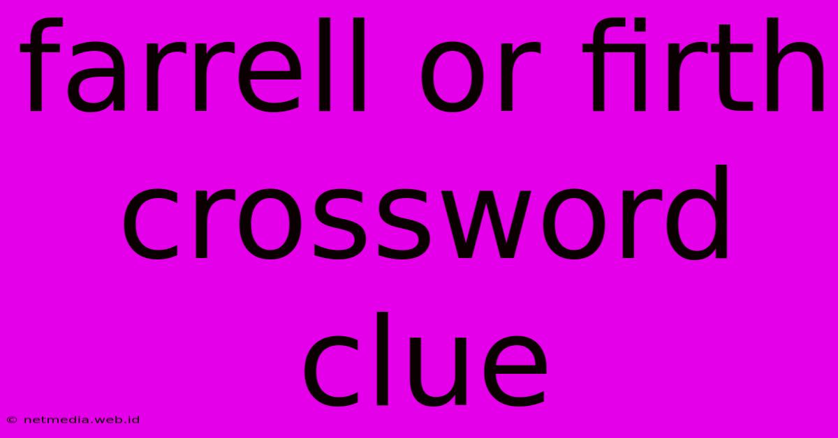 Farrell Or Firth Crossword Clue