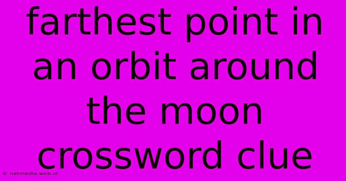 Farthest Point In An Orbit Around The Moon Crossword Clue