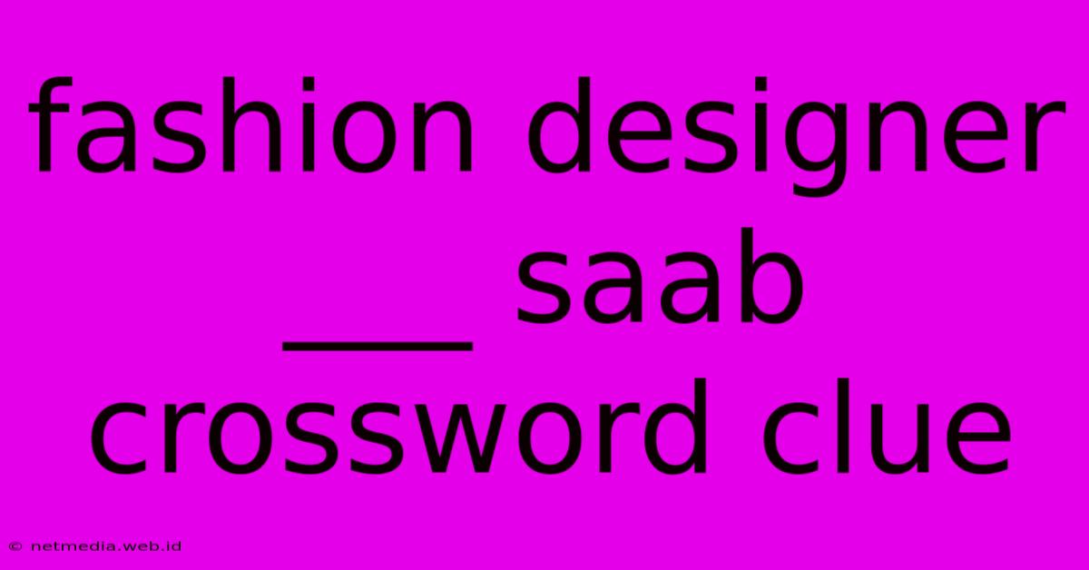 Fashion Designer ___ Saab Crossword Clue