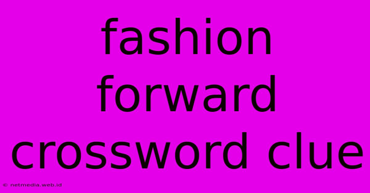 Fashion Forward Crossword Clue