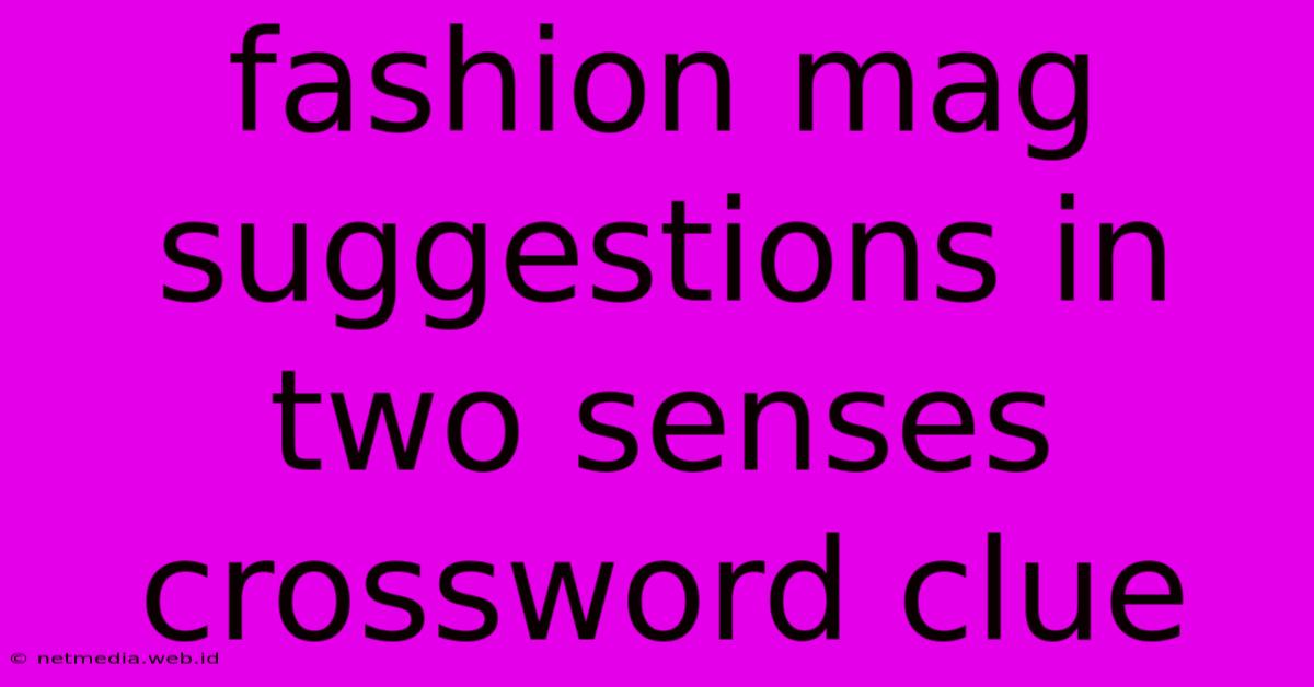 Fashion Mag Suggestions In Two Senses Crossword Clue