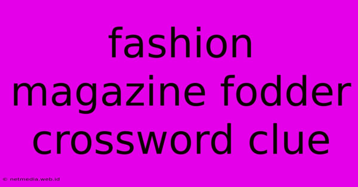 Fashion Magazine Fodder Crossword Clue