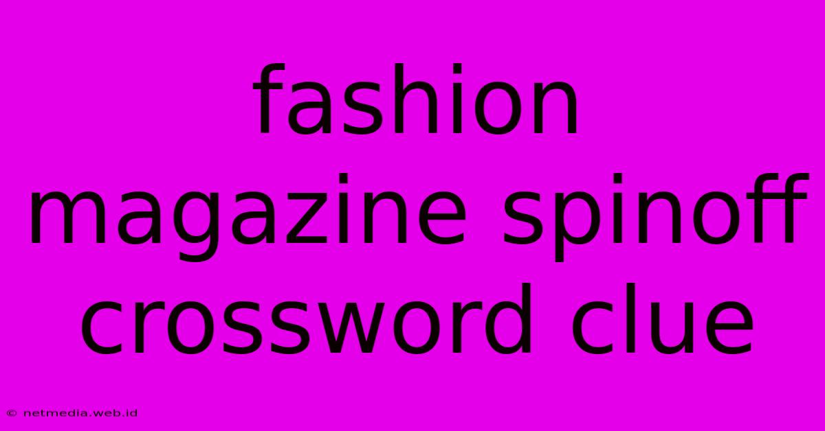 Fashion Magazine Spinoff Crossword Clue