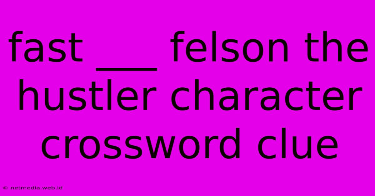 Fast ___ Felson The Hustler Character Crossword Clue