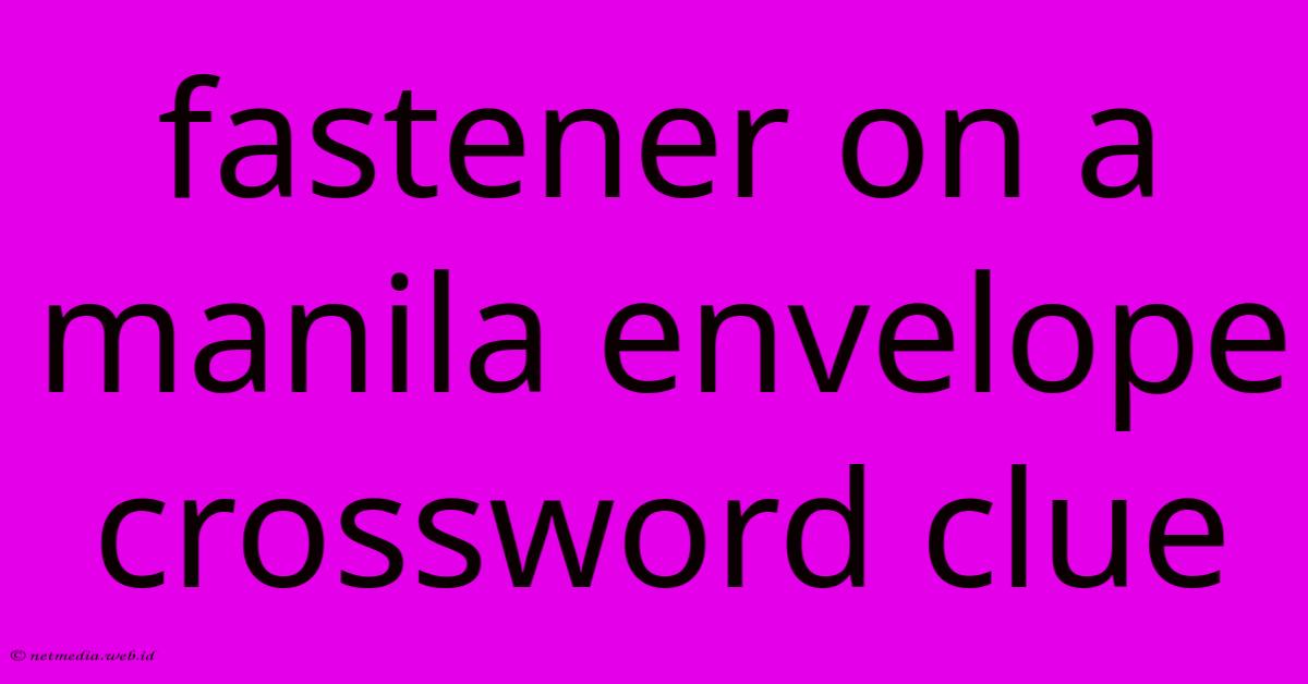 Fastener On A Manila Envelope Crossword Clue Fastener On A Manila Envelope Crossword Clue