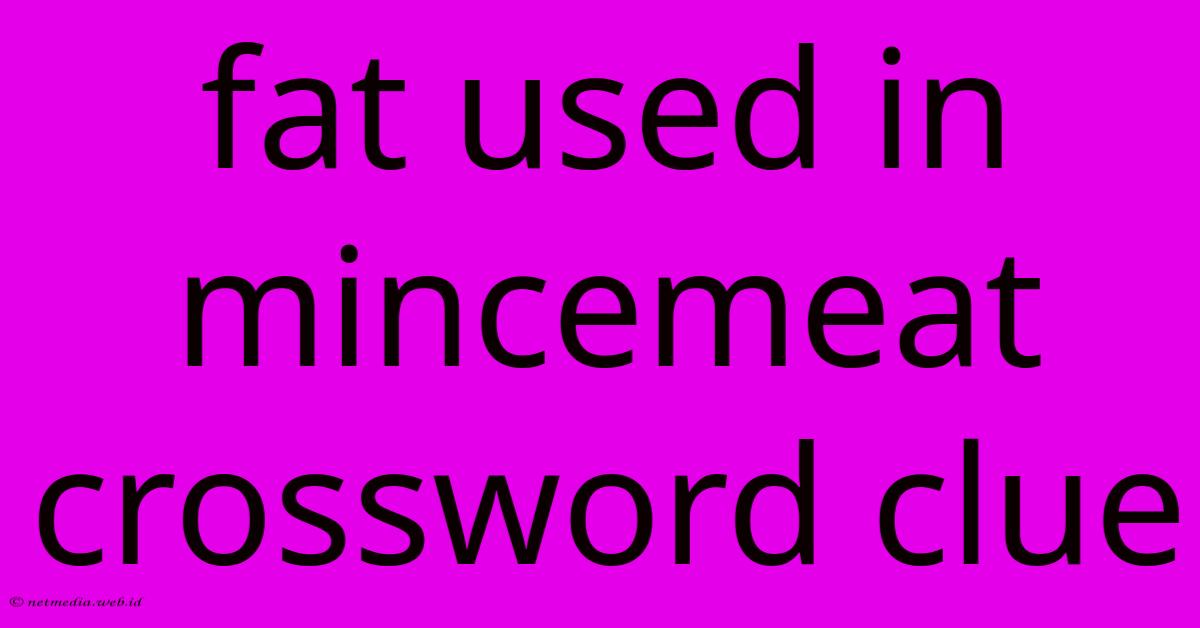 Fat Used In Mincemeat Crossword Clue