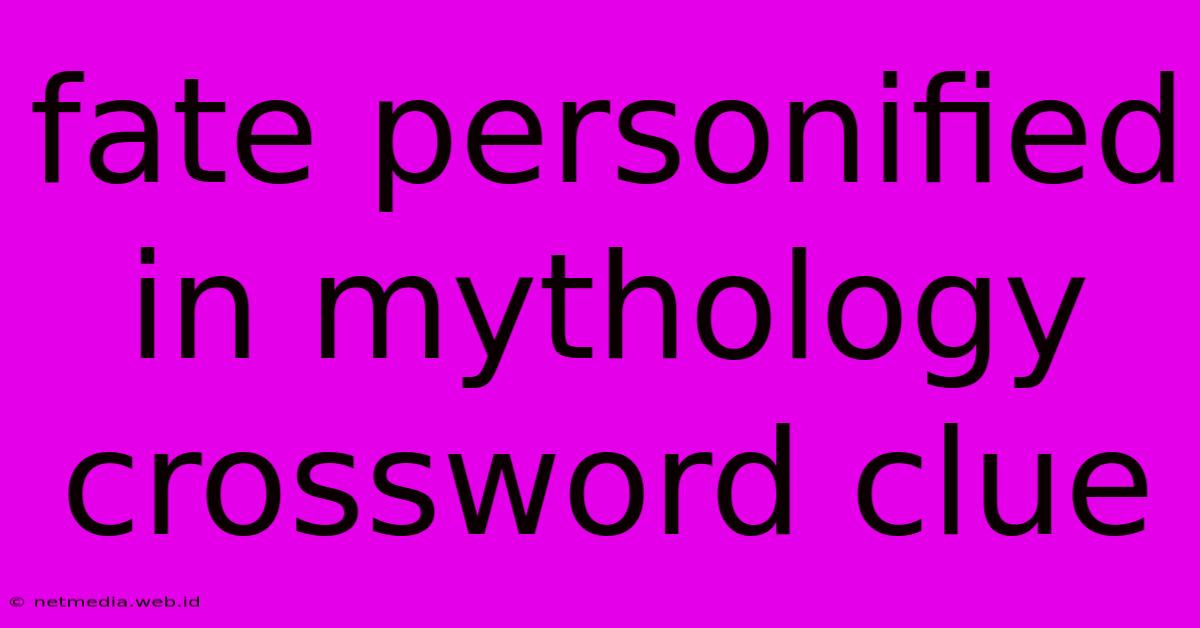 Fate Personified In Mythology Crossword Clue