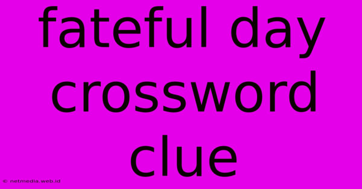 Fateful Day Crossword Clue