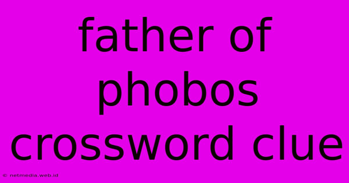 Father Of Phobos Crossword Clue