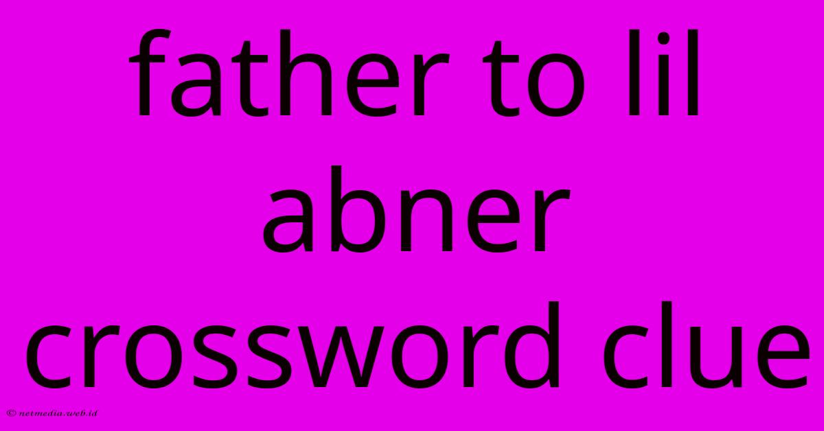 Father To Lil Abner Crossword Clue