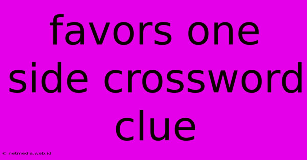 Favors One Side Crossword Clue