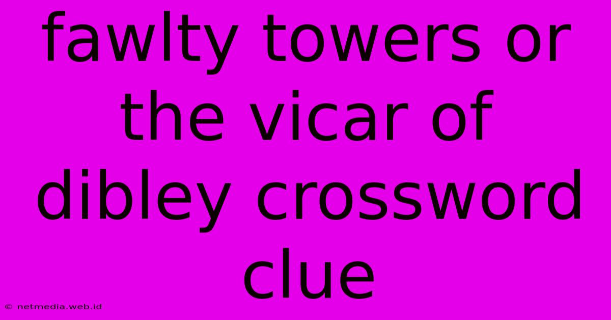 Fawlty Towers Or The Vicar Of Dibley Crossword Clue