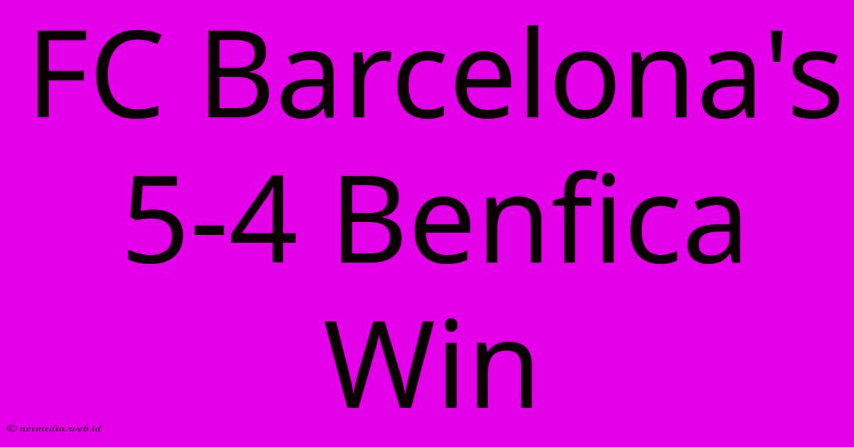 FC Barcelona's 5-4 Benfica Win