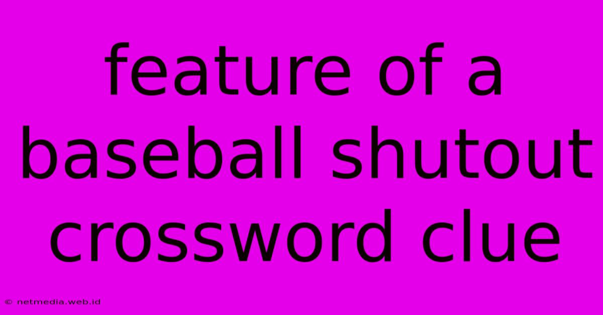 Feature Of A Baseball Shutout Crossword Clue