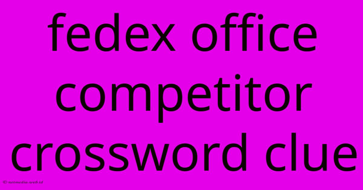 Fedex Office Competitor Crossword Clue