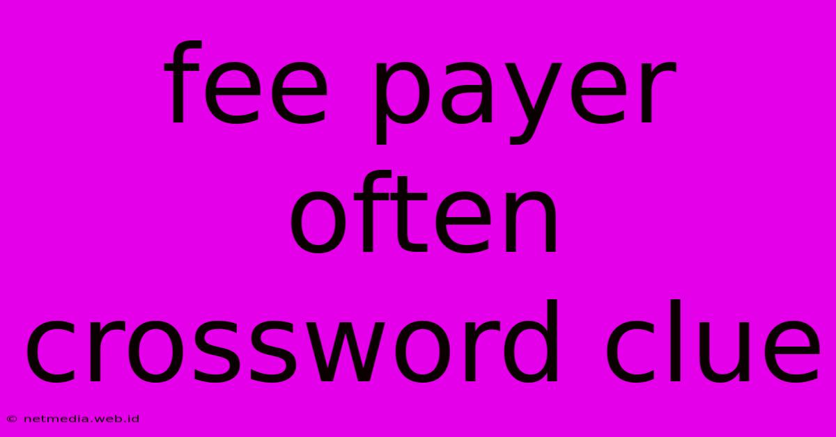 Fee Payer Often Crossword Clue