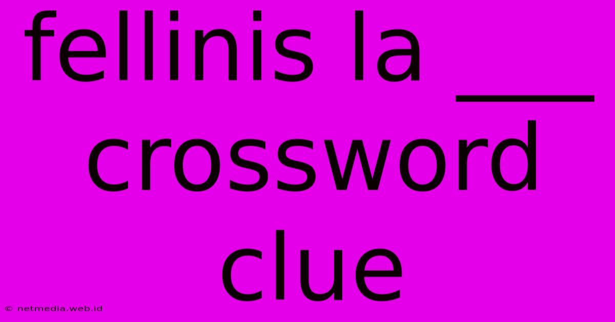 Fellinis La ___ Crossword Clue