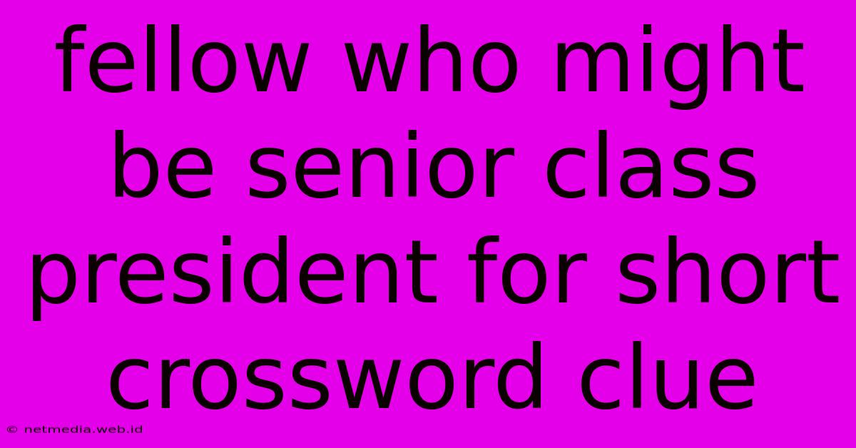 Fellow Who Might Be Senior Class President For Short Crossword Clue